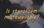 can-you-microwave-styrofoam-1